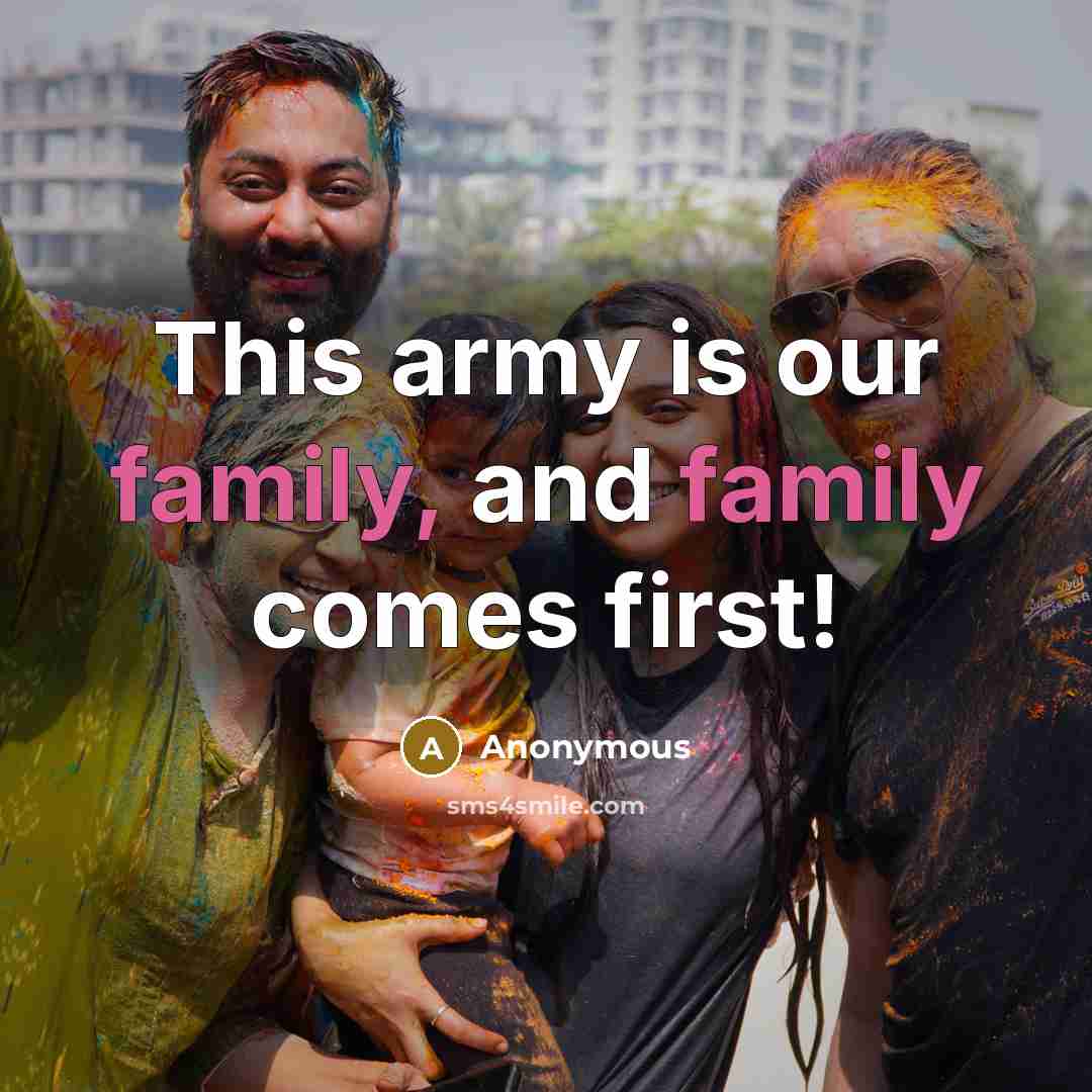 “This army is our family, and family comes first!” quote by Anonymous