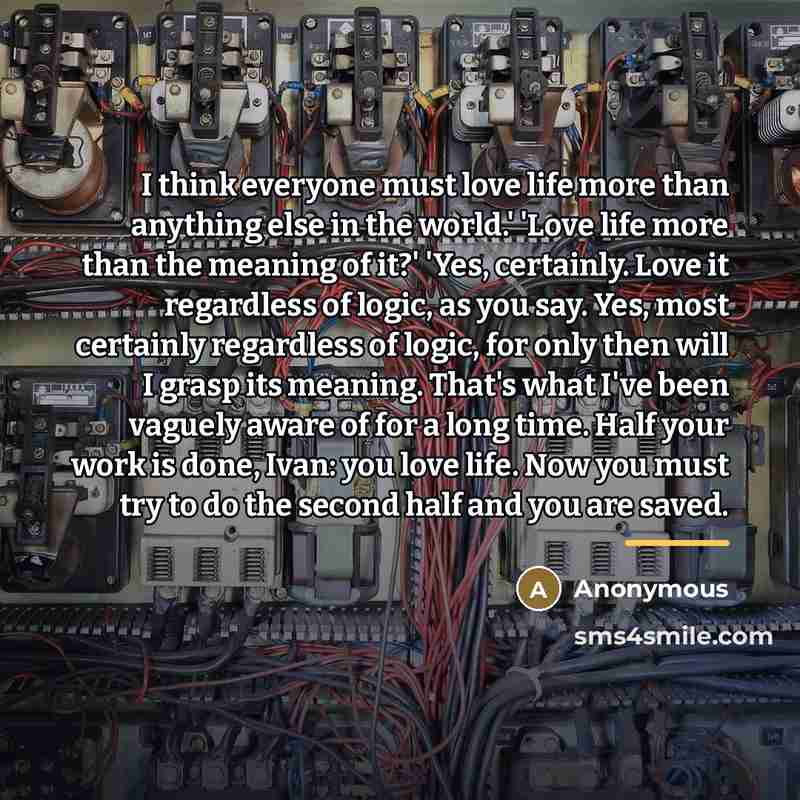 “I think everyone must love life more than anything else…” quote by Anonymous