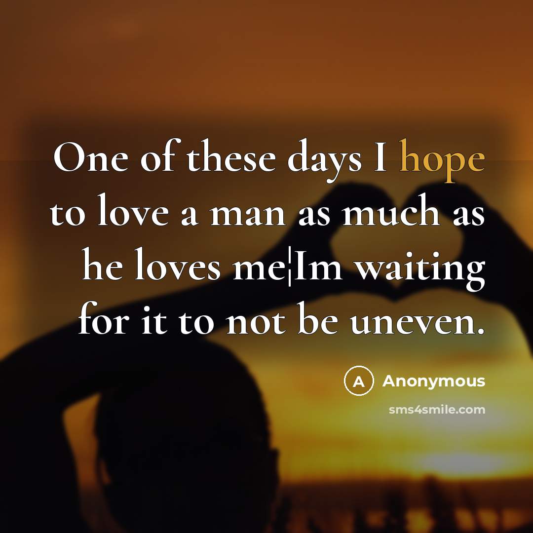 “One of these days I hope to love a man…” quote by Anonymous