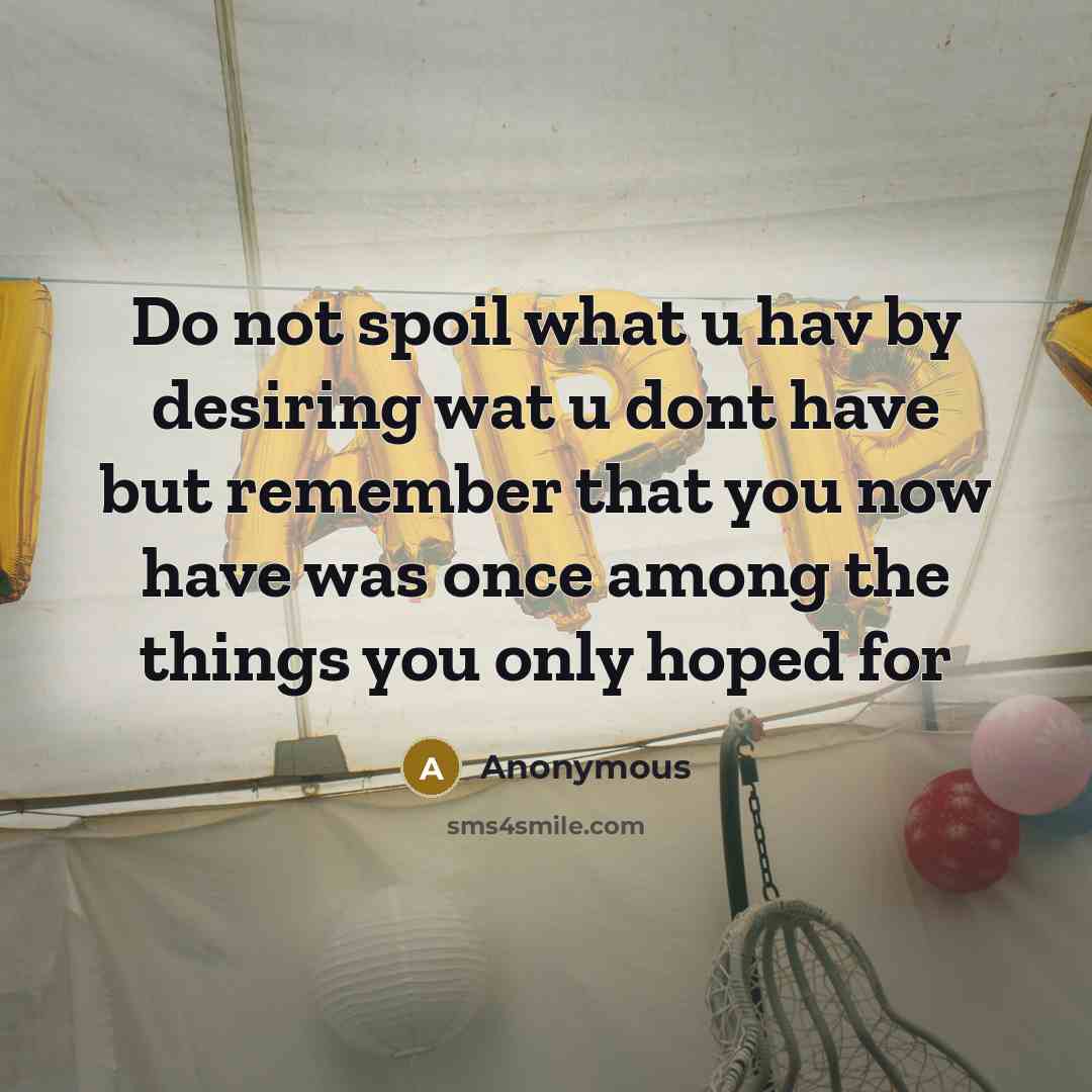 “Do not spoil what u hav by desiring wat u…” quote by Anonymous