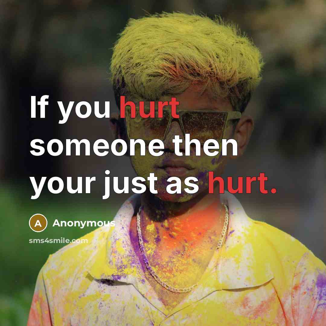 “If you hurt someone then your just as hurt.…” quote by Anonymous