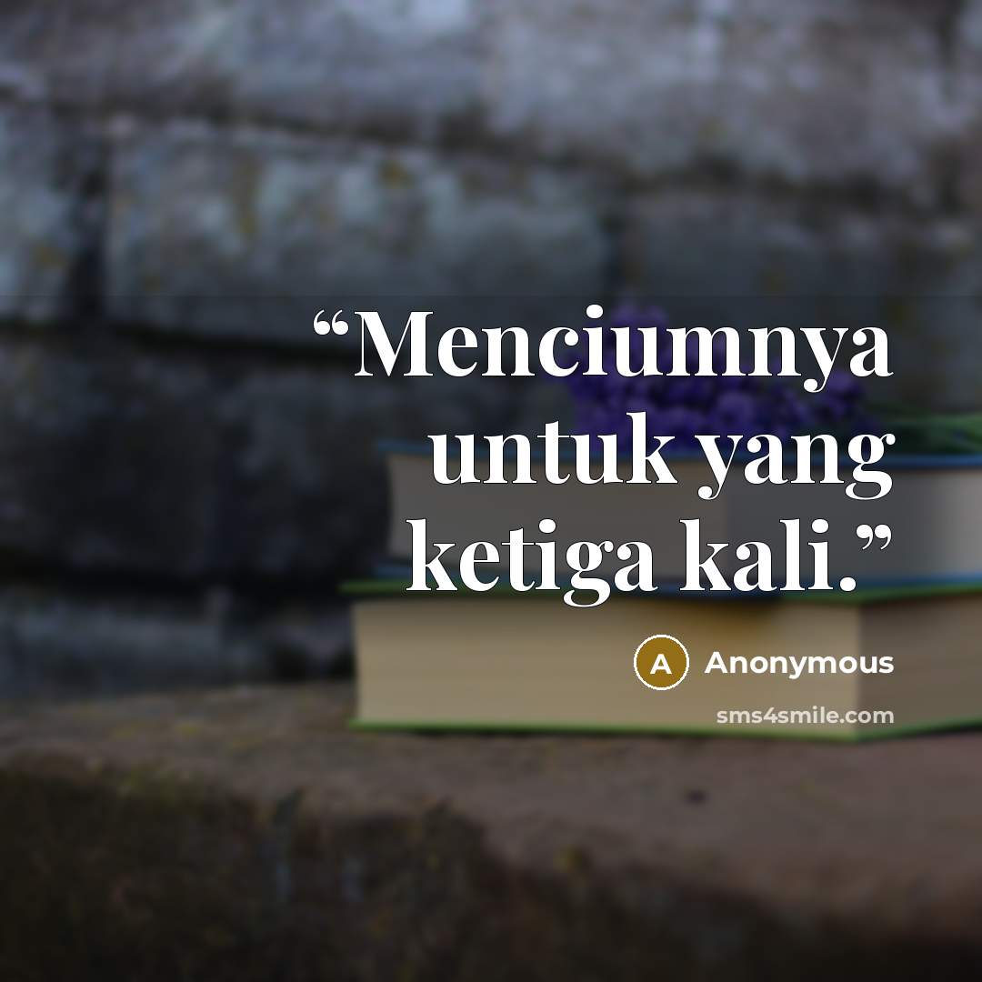 “Menciumnya untuk yang ketiga kali.” quote by Anonymous