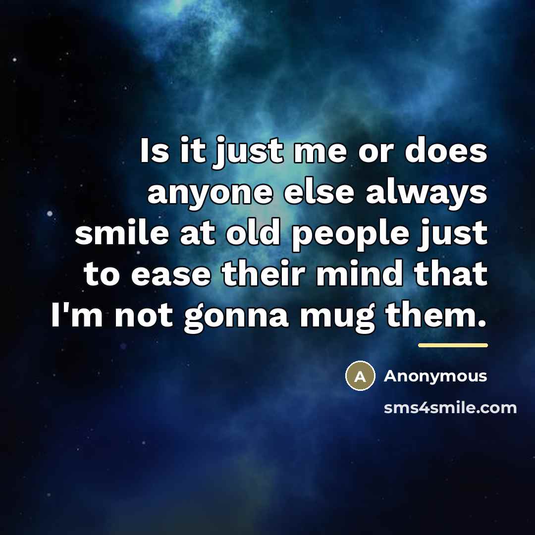 “Is it just me or does anyone else always smile…” quote by Anonymous