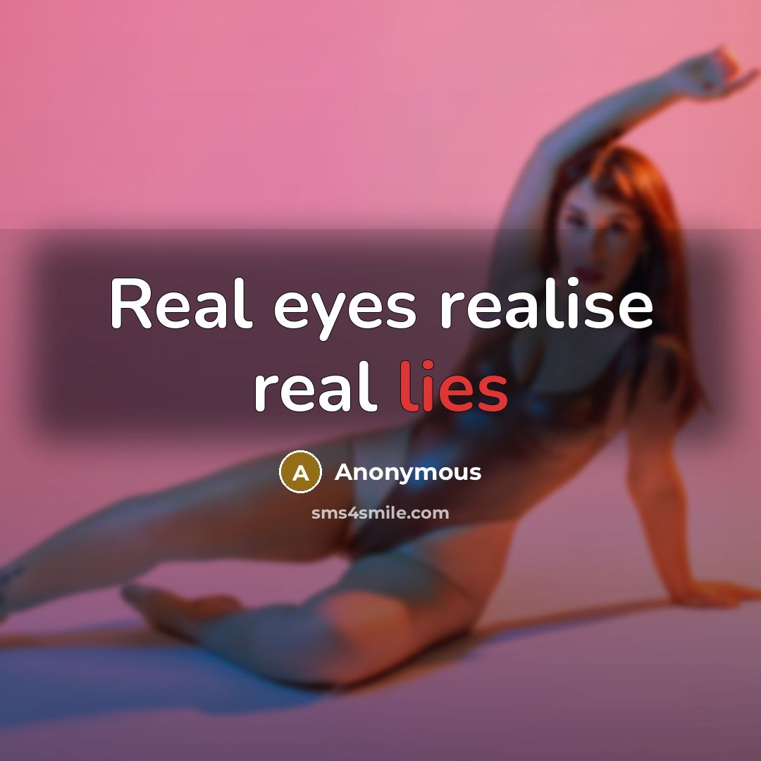 “Real eyes realise real lies” quote by Anonymous