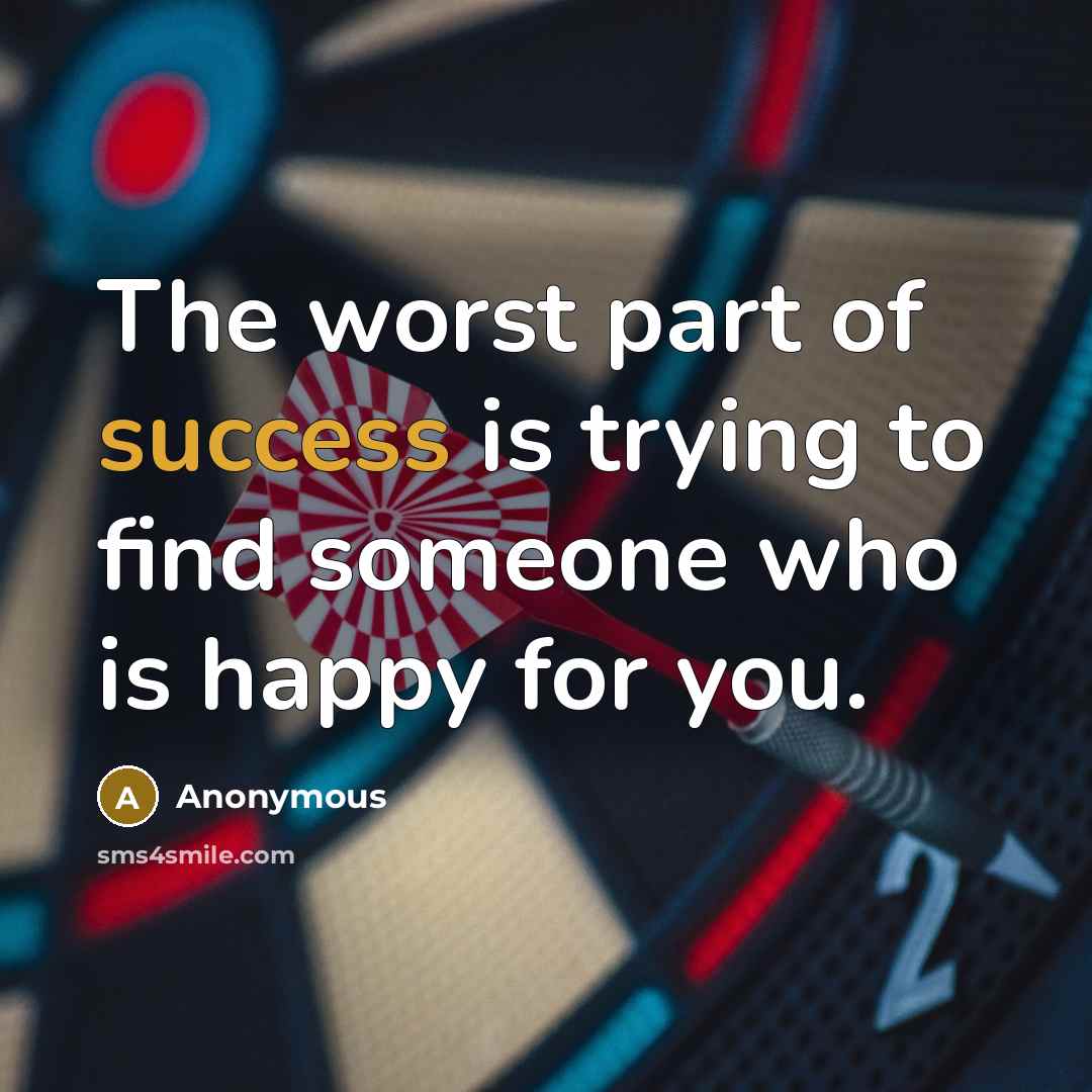 “The worst part of success is trying to find someone…” quote by Anonymous