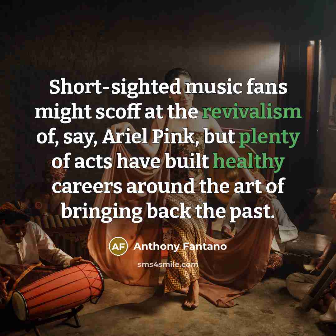 “Short-sighted music fans might scoff at the revivalism of, say,…” quote by Anthony Fantano