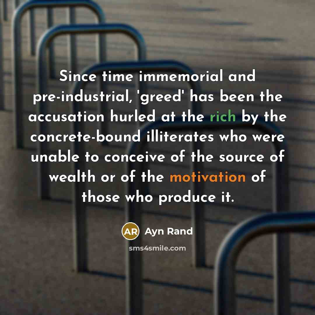 “Since time immemorial and pre-industrial, 'greed' has been the accusation…” quote by Ayn Rand