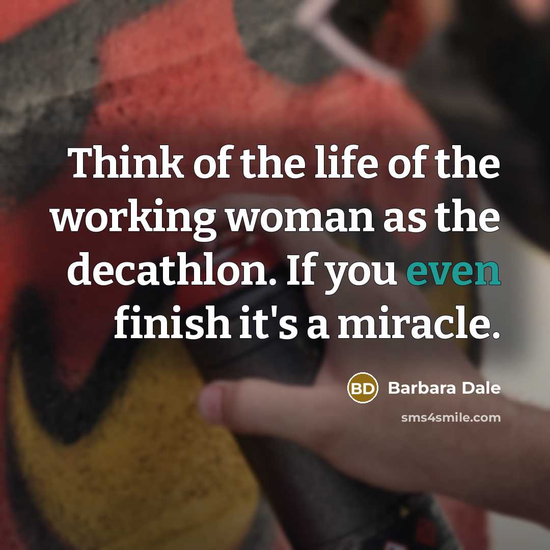 “Think of the life of the working woman as the…” quote by Barbara Dale