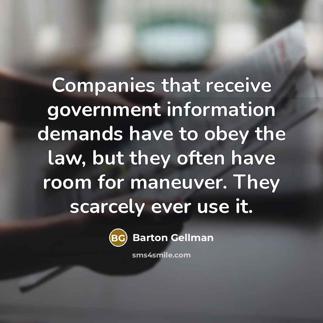 “Companies that receive government information demands have to obey the…” quote by Barton Gellman