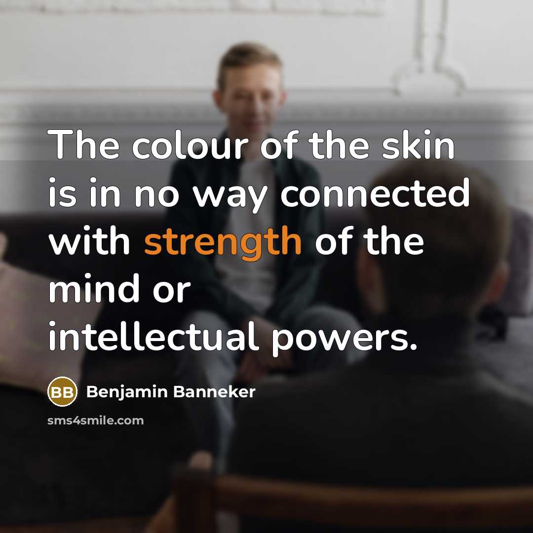 “The colour of the skin is in no way connected…” quote by Benjamin Banneker