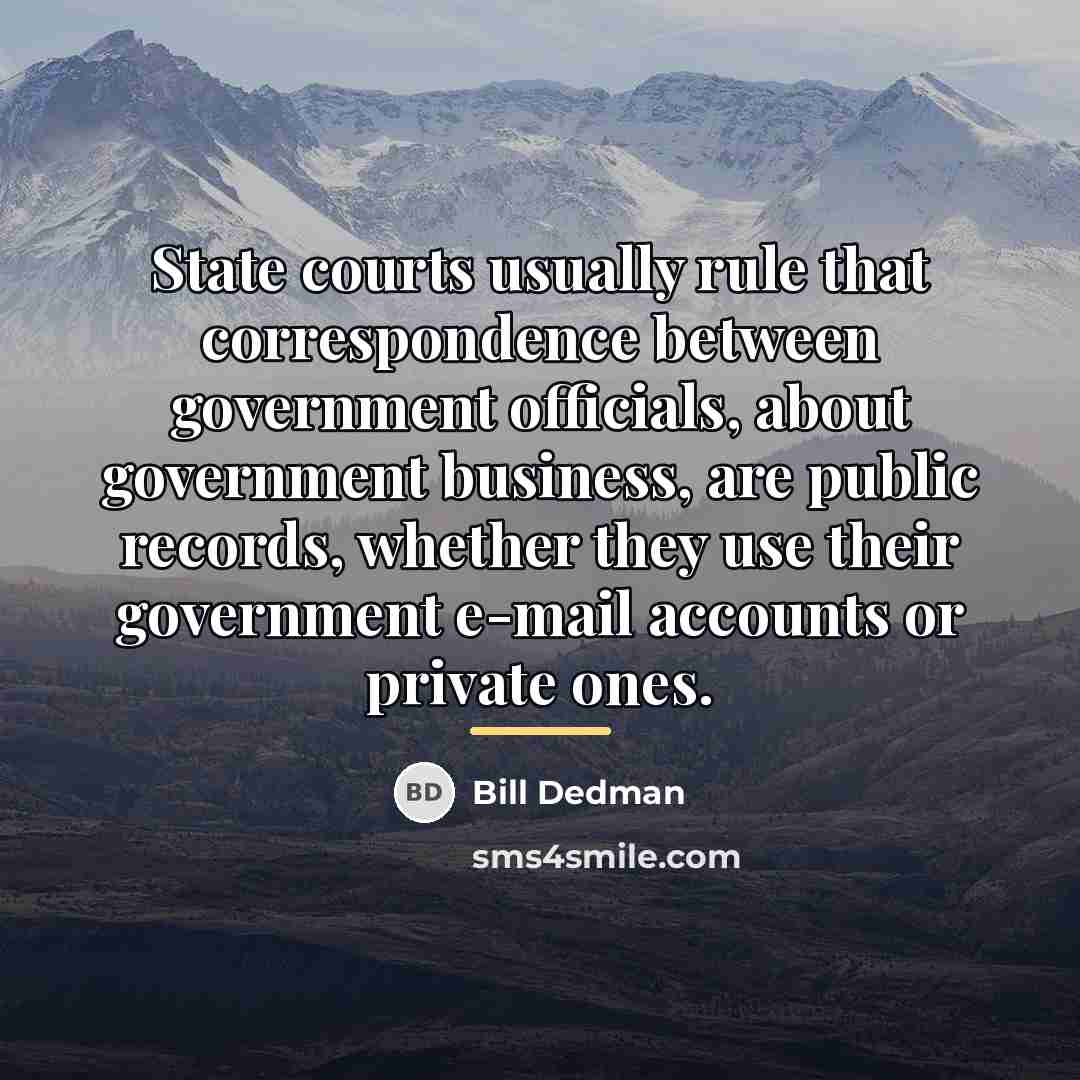 “State courts usually rule that correspondence between government officials, about…” quote by Bill Dedman