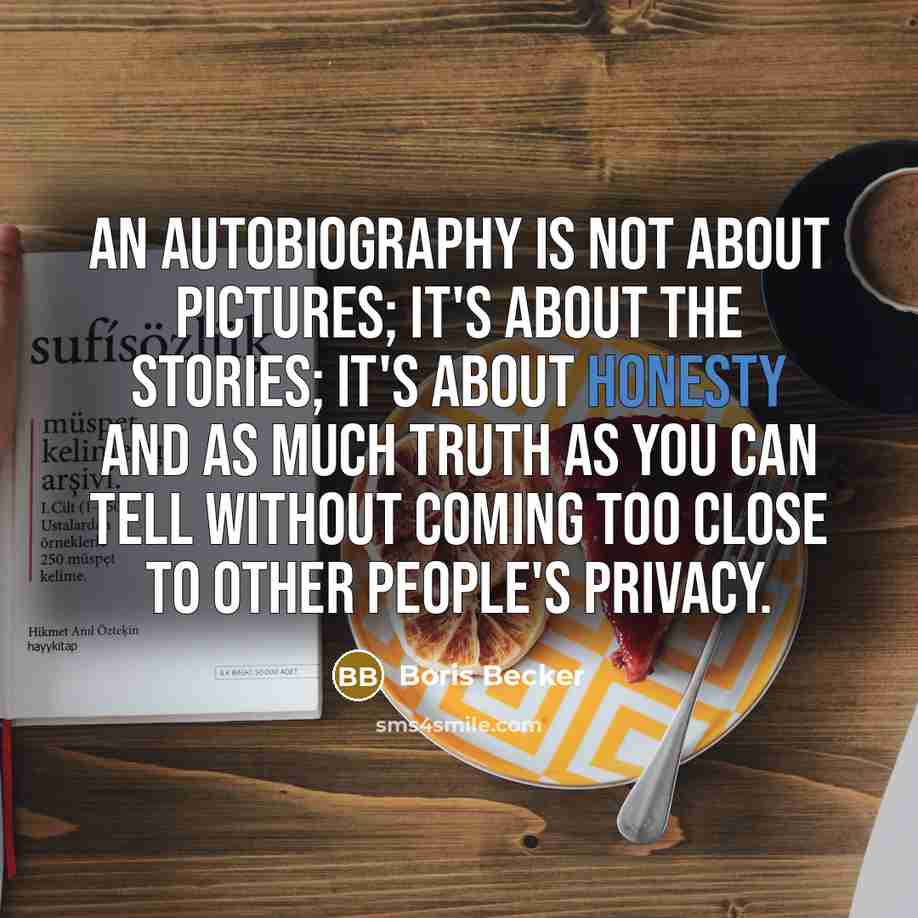 “An autobiography is not about pictures; it's about the stories;…” quote by Boris Becker