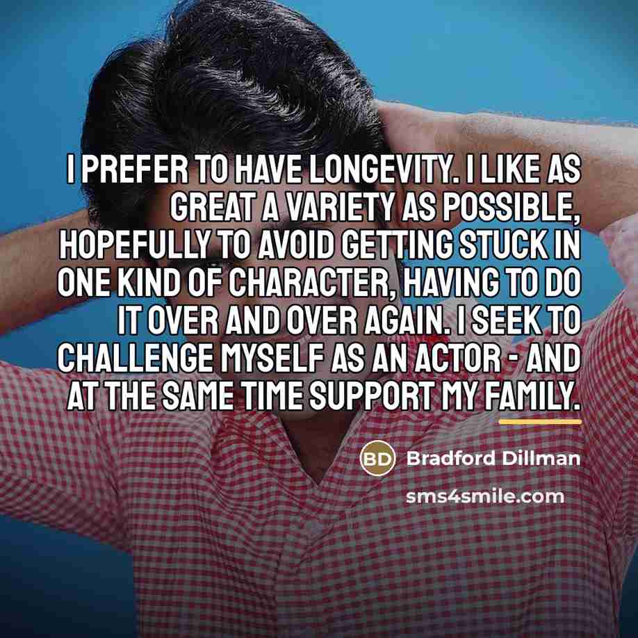 “I prefer to have longevity. I like as great a…” quote by Bradford Dillman