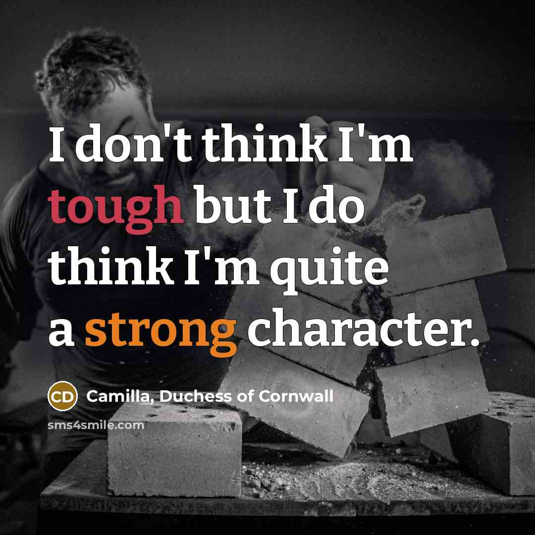 “I don't think I'm tough but I do think I'm…” quote by Camilla, Duchess of Cornwall
