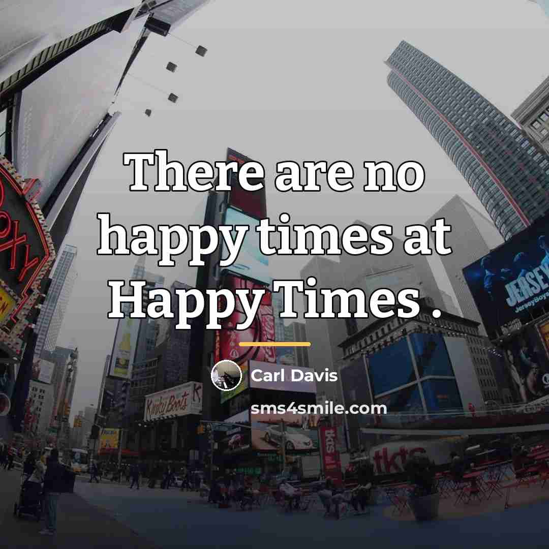 “There are no happy times at Happy Times .…” quote by Carl Davis