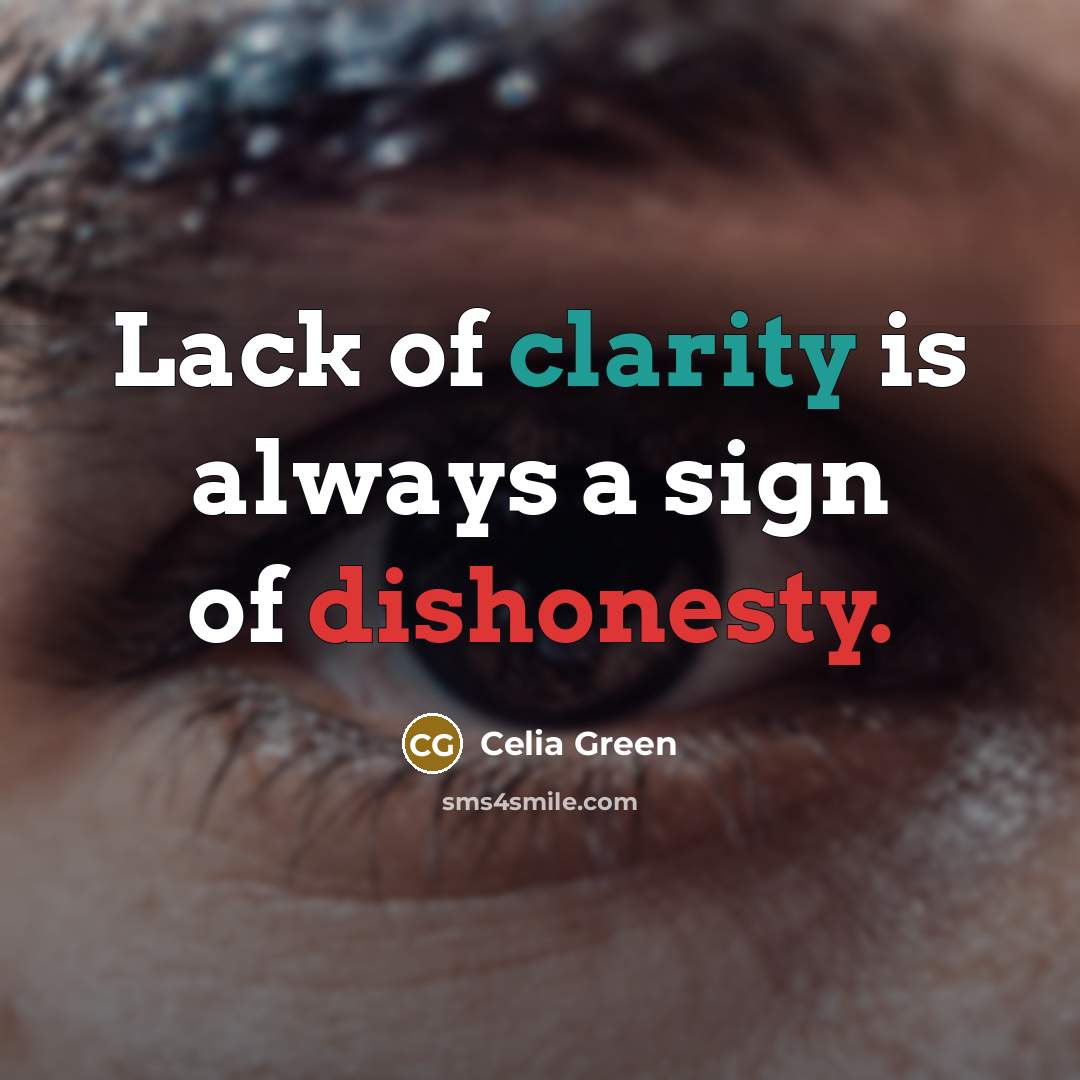 “Lack of clarity is always a sign of dishonesty.…” quote by Celia Green