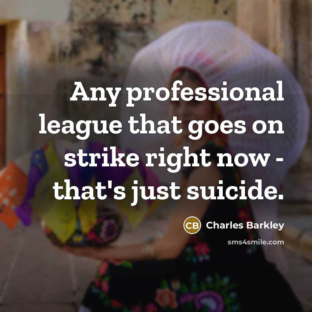 “Any professional league that goes on strike right now -…” quote by Charles Barkley