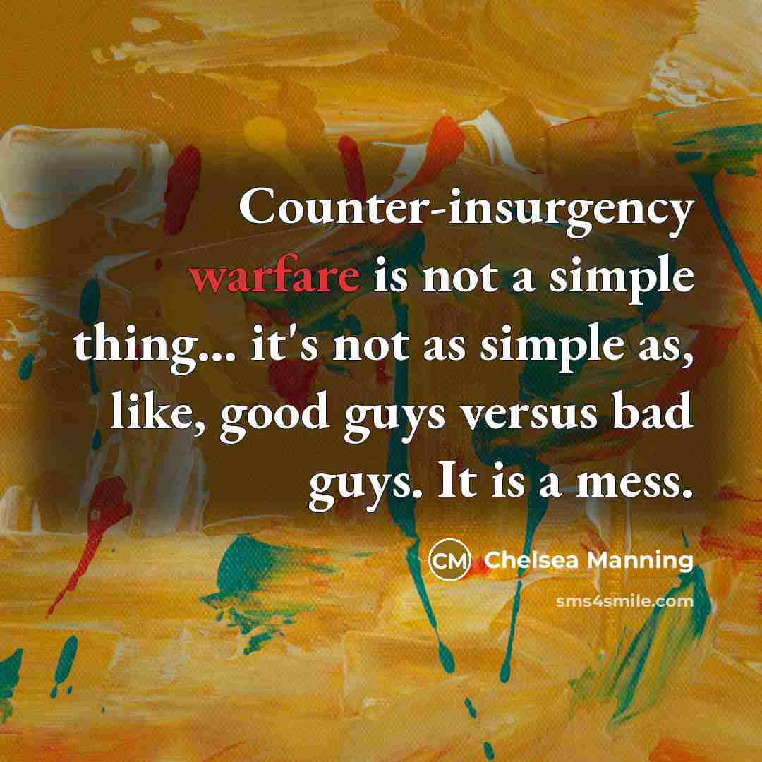 “Counter-insurgency warfare is not a simple thing... it's not as…” quote by Chelsea Manning