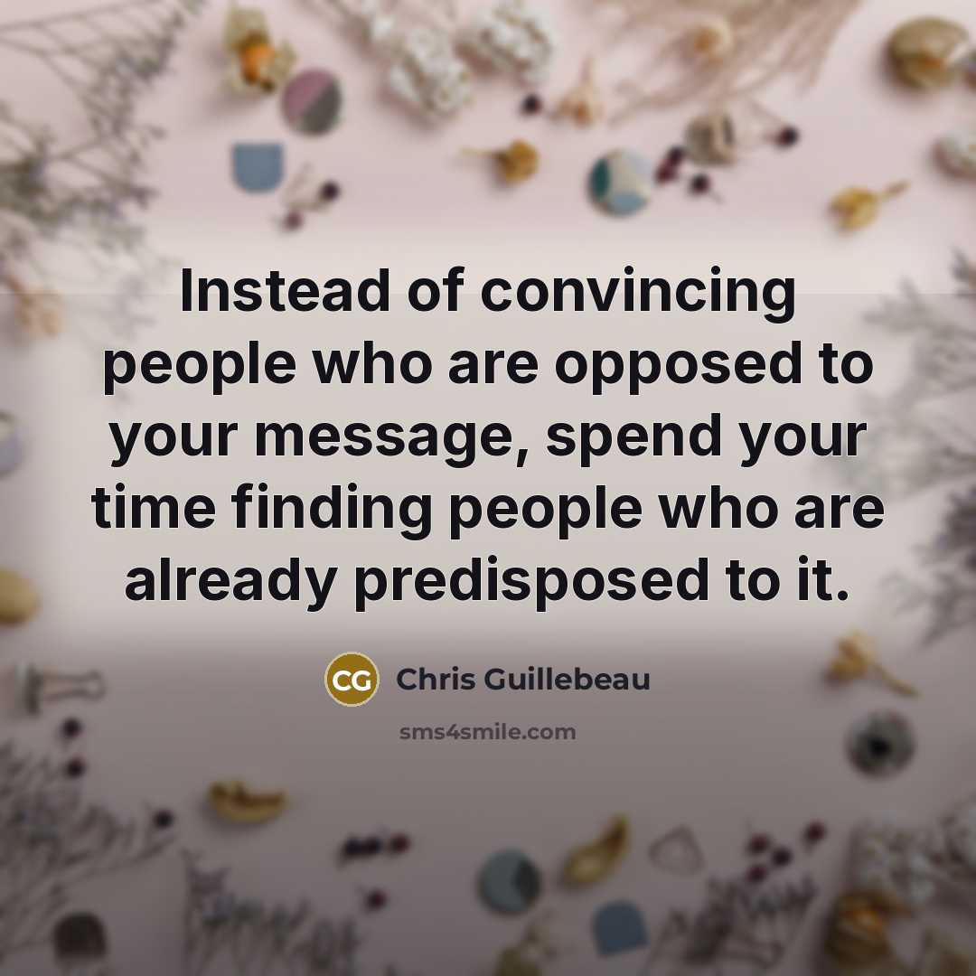 “Instead of convincing people who are opposed to your message,…” quote by Chris Guillebeau