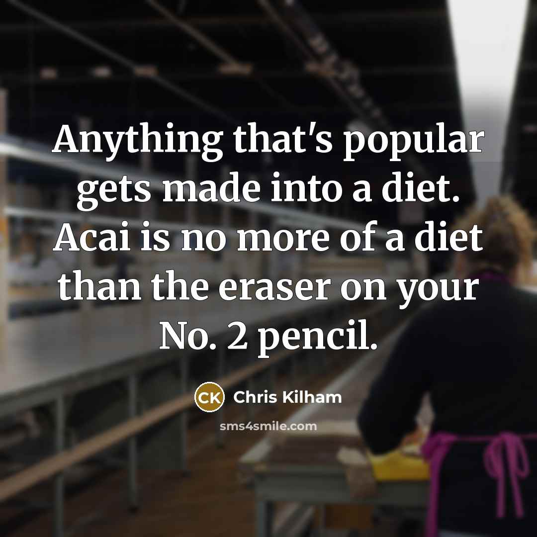 “Anything that's popular gets made into a diet. Acai is…” quote by Chris Kilham