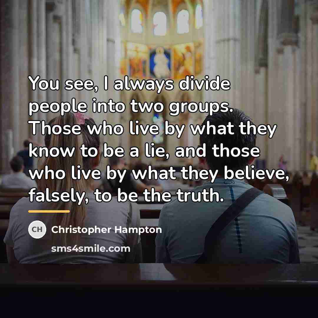 “You see, I always divide people into two groups. Those…” quote by Christopher Hampton