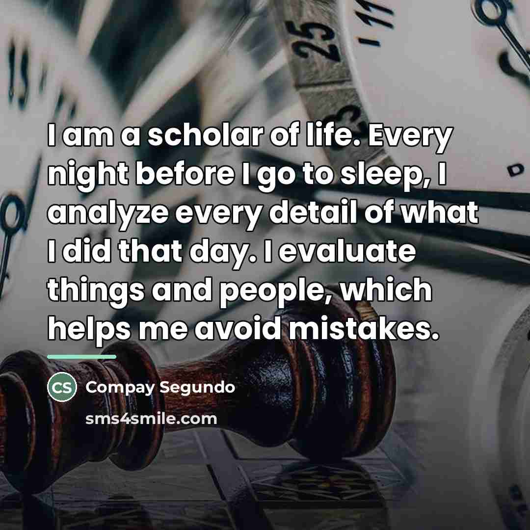 “I am a scholar of life. Every night before I…” quote by Compay Segundo