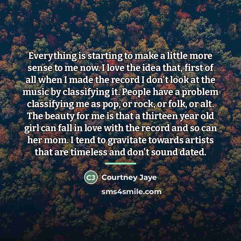 “Everything is starting to make a little more sense to…” quote by Courtney Jaye