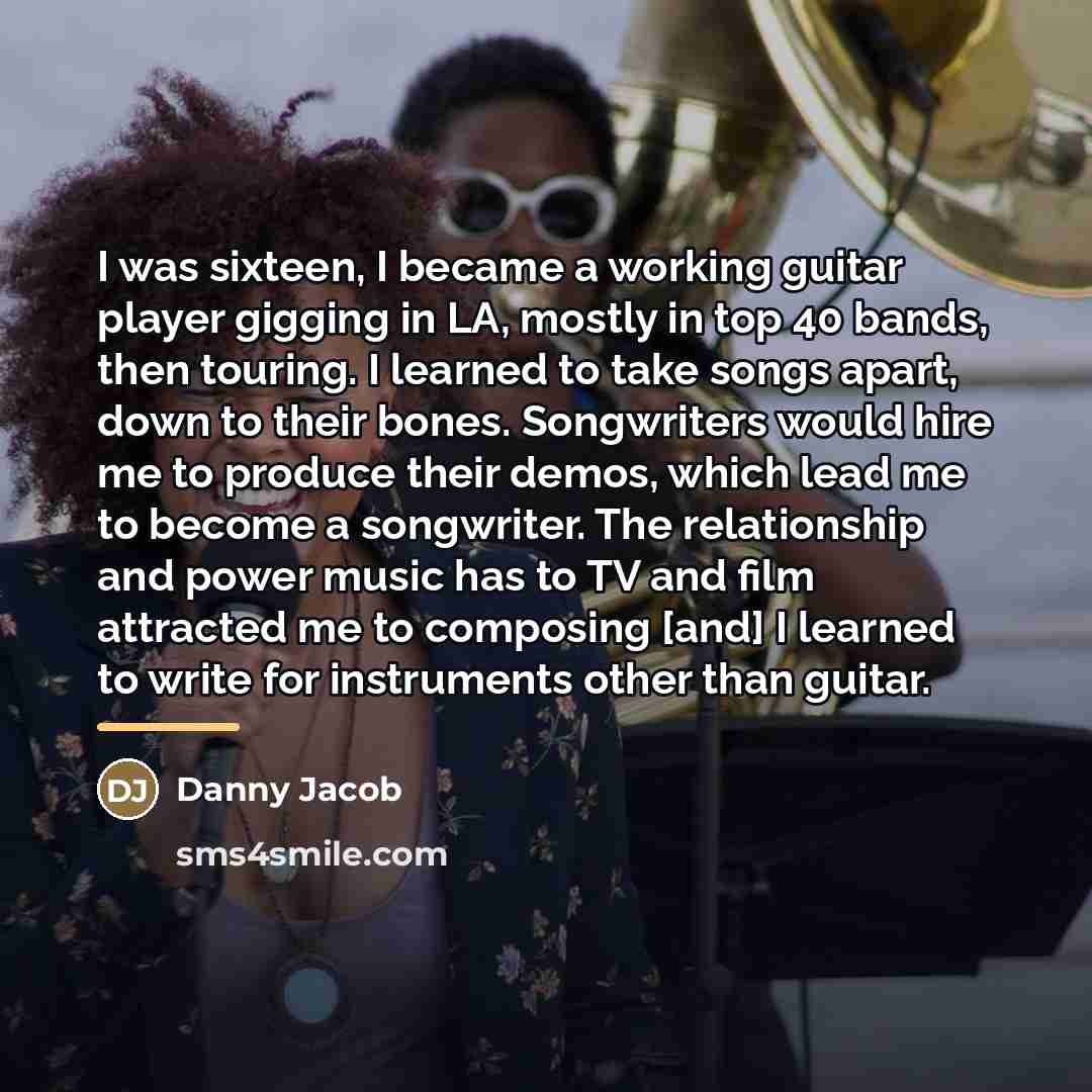 “I was sixteen, I became a working guitar player gigging…” quote by Danny Jacob