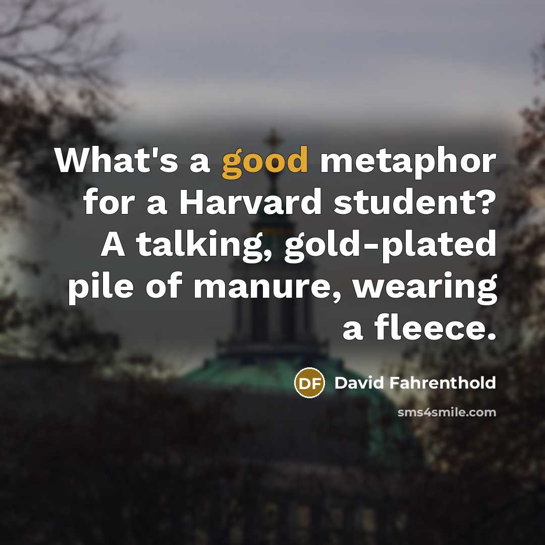 “What's a good metaphor for a Harvard student? A talking,…” quote by David Fahrenthold