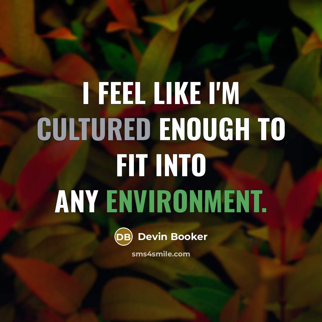 “I feel like I'm cultured enough to fit into any…” quote by Devin Booker