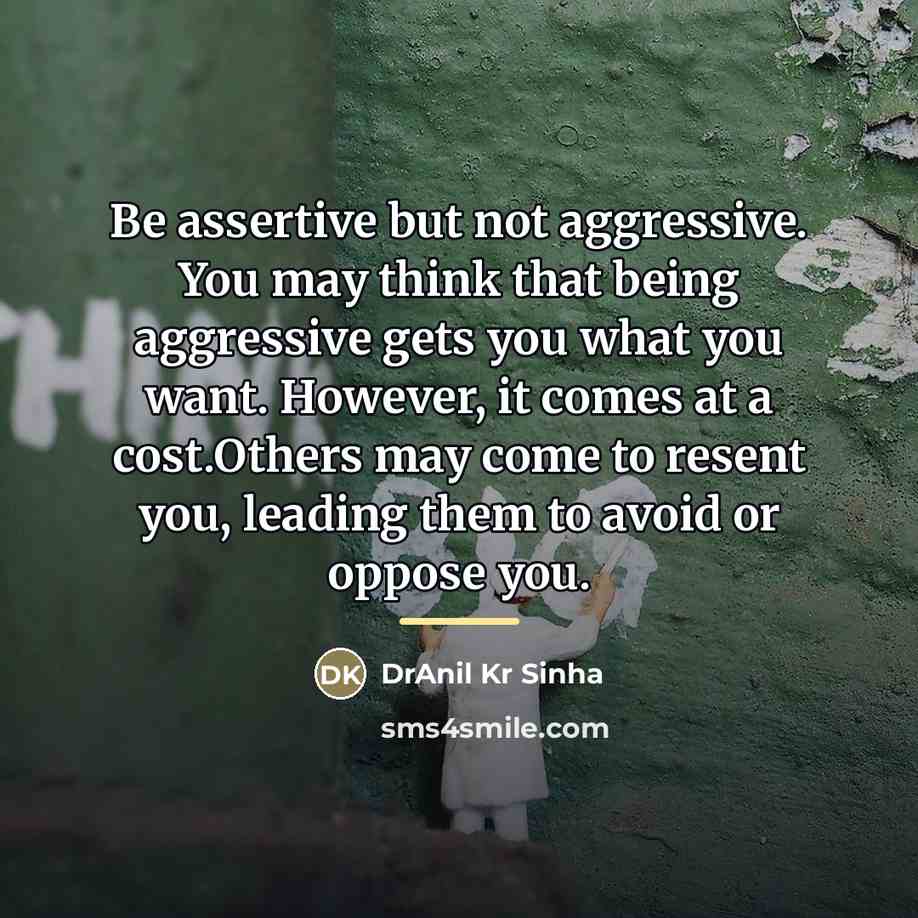 “Be assertive but not aggressive. You may think that being…” quote by DrAnil Kr Sinha