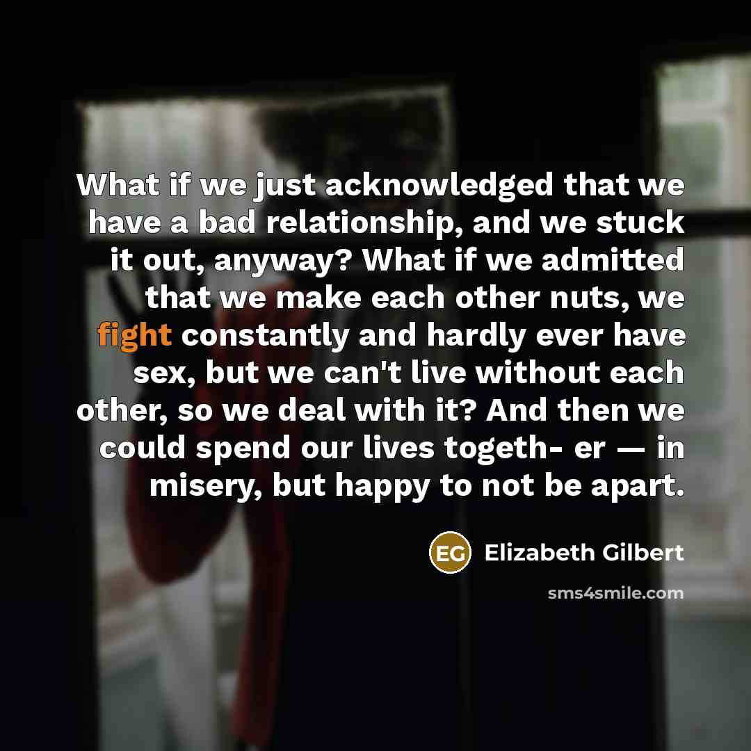 “What if we just acknowledged that we have a bad…” quote by Elizabeth Gilbert