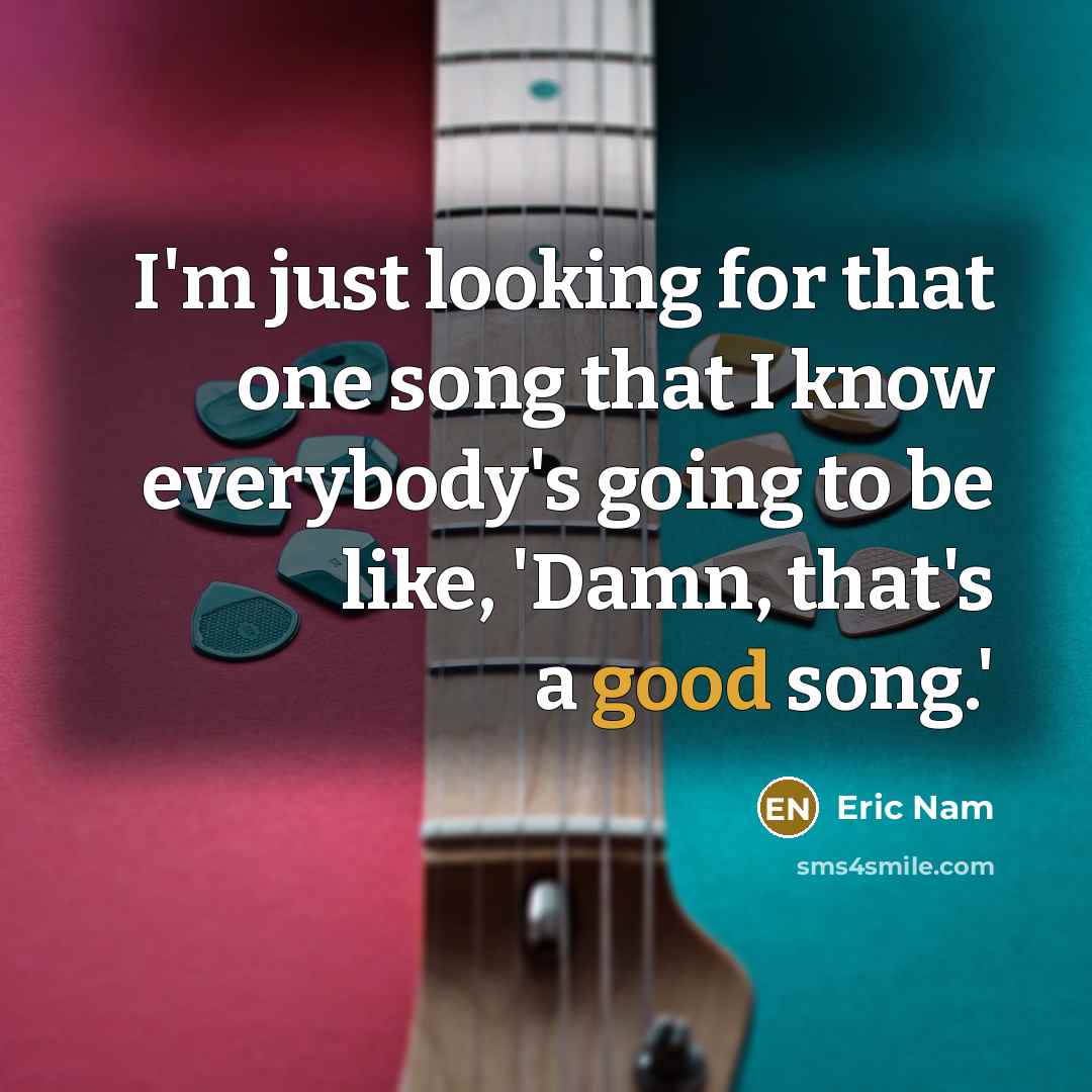 “I'm just looking for that one song that I know…” quote by Eric Nam