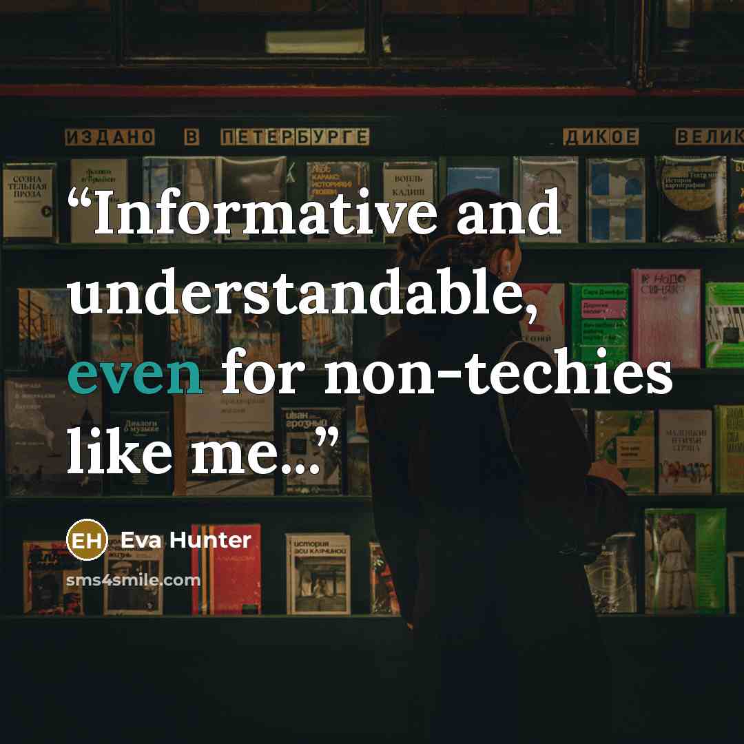 “Informative and understandable, even for non-techies like me...” quote by Eva Hunter