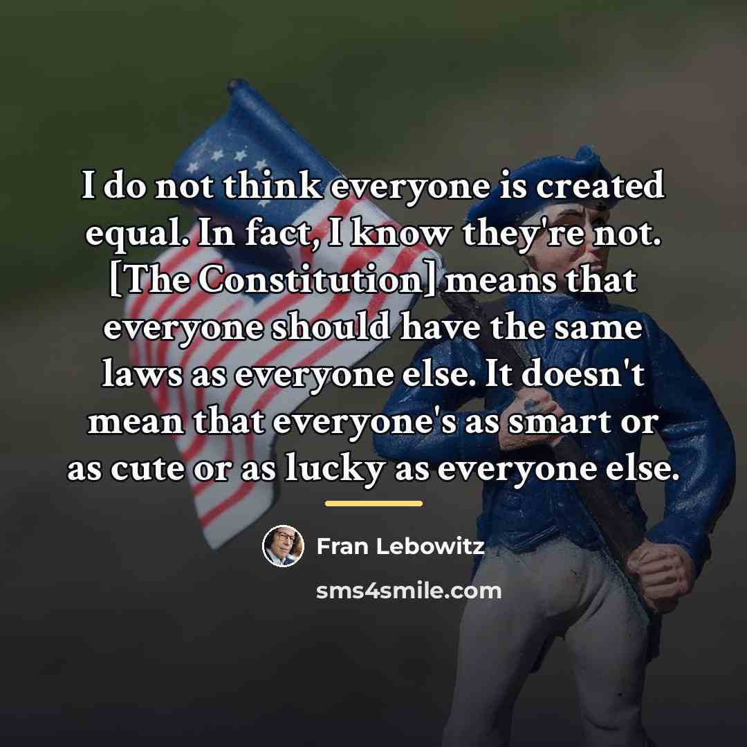 “I do not think everyone is created equal. In fact,…” quote by Fran Lebowitz