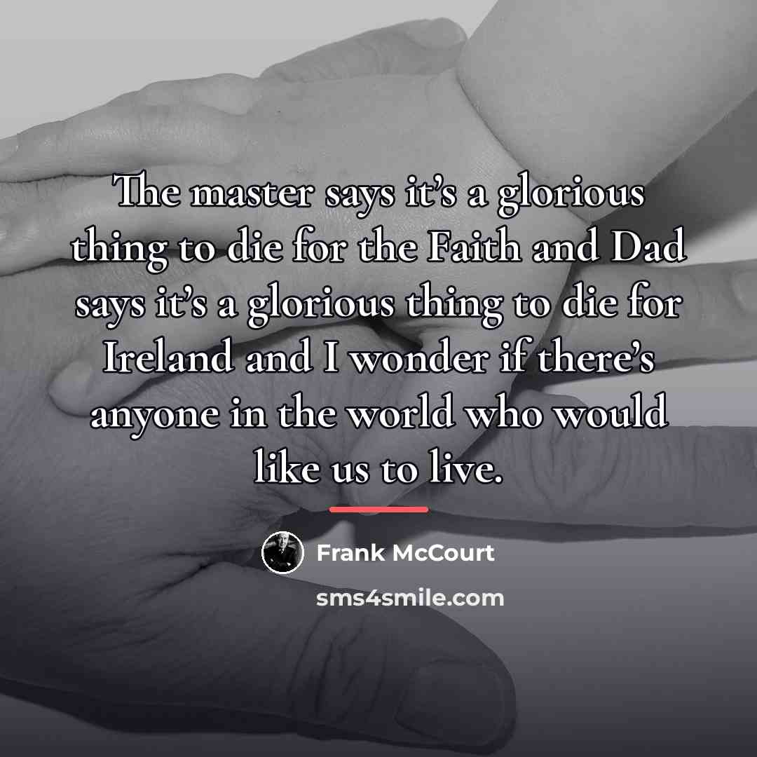 “The master says it’s a glorious thing to die for…” quote by Frank McCourt