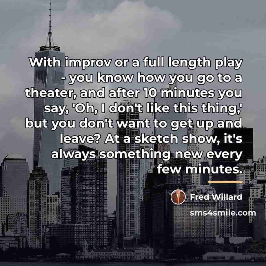 “With improv or a full length play - you know…” quote by Fred Willard