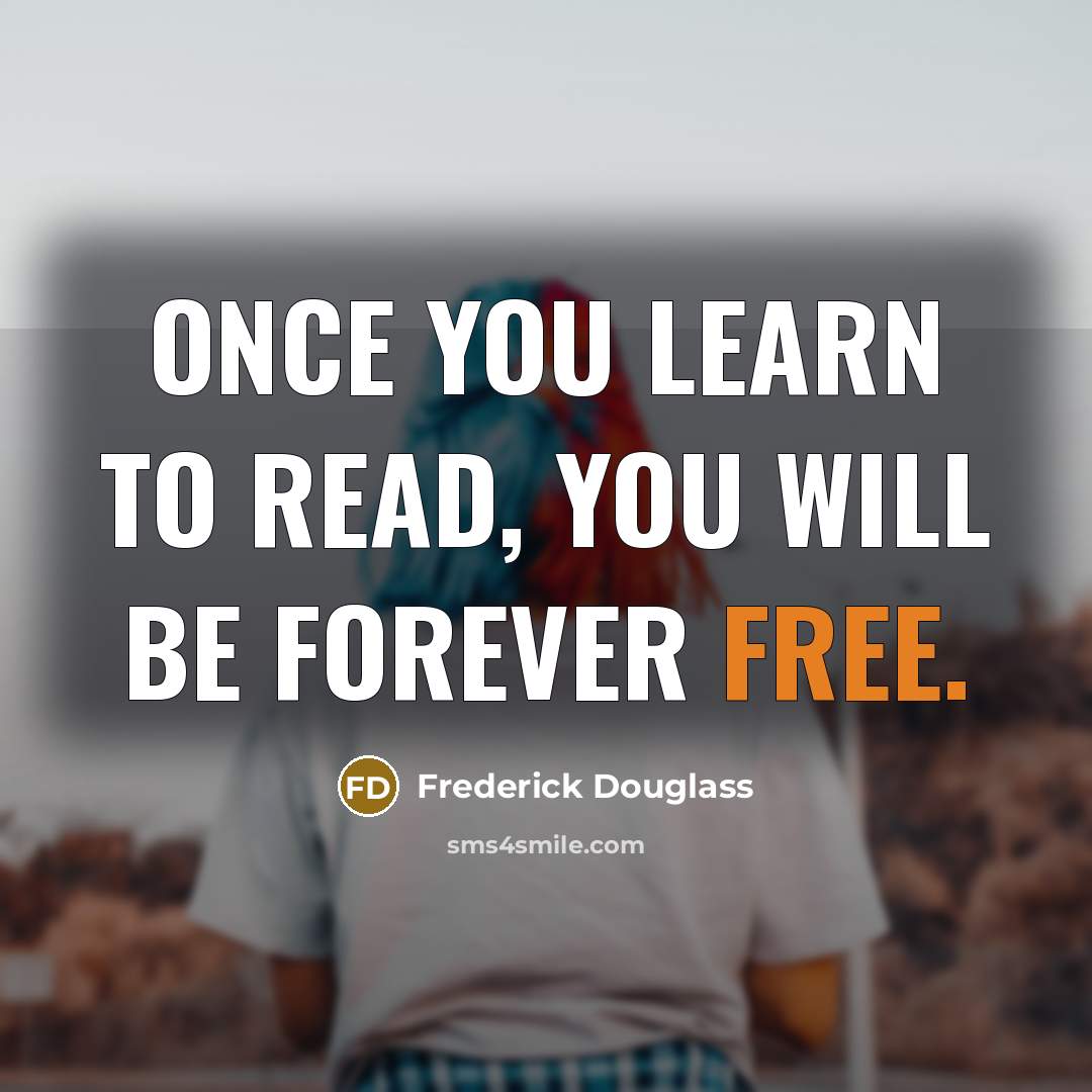 “Once you learn to read, you will be forever free.…” quote by Frederick Douglass