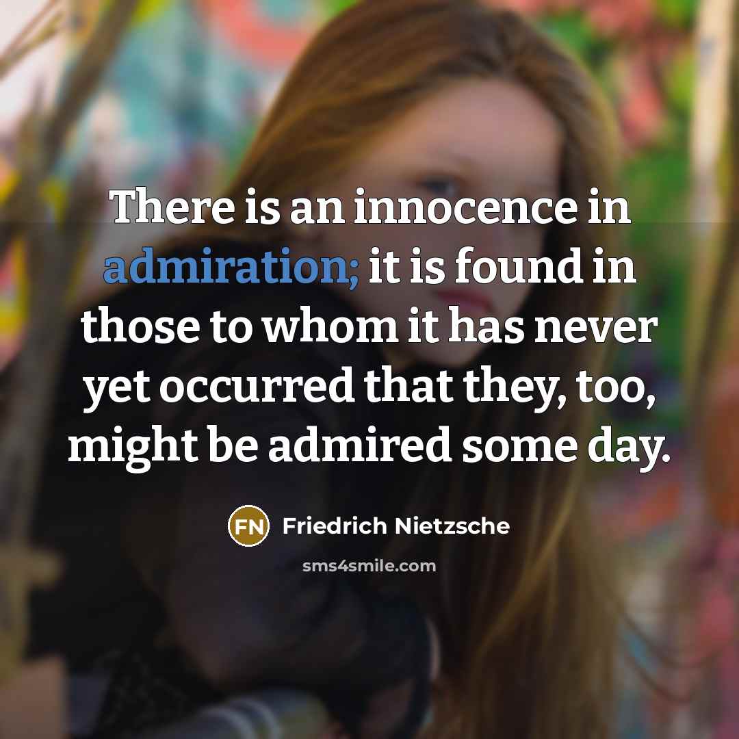 “There is an innocence in admiration; it is found in…” quote by Friedrich Nietzsche