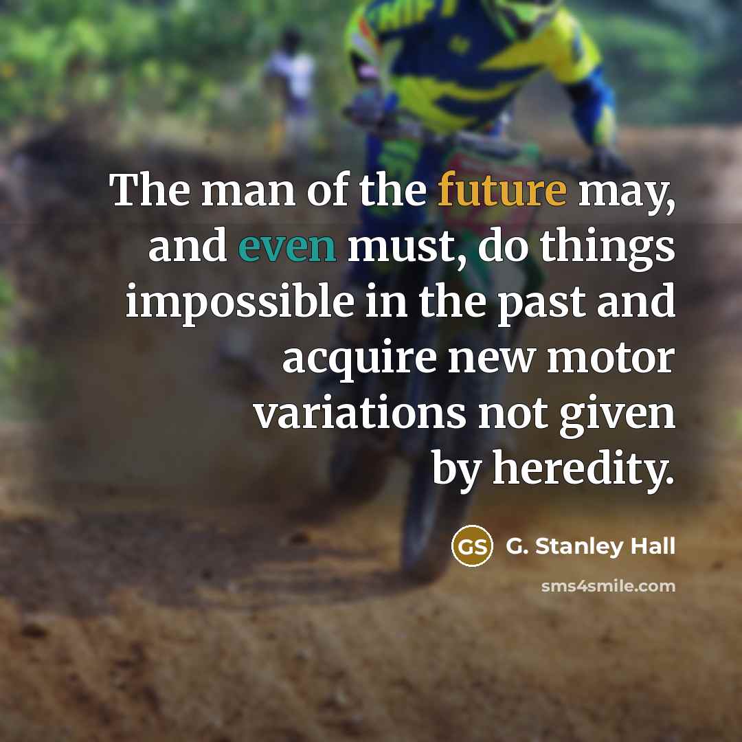 “The man of the future may, and even must, do…” quote by G. Stanley Hall