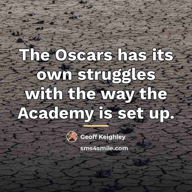 “The Oscars has its own struggles with the way the…” quote by Geoff Keighley