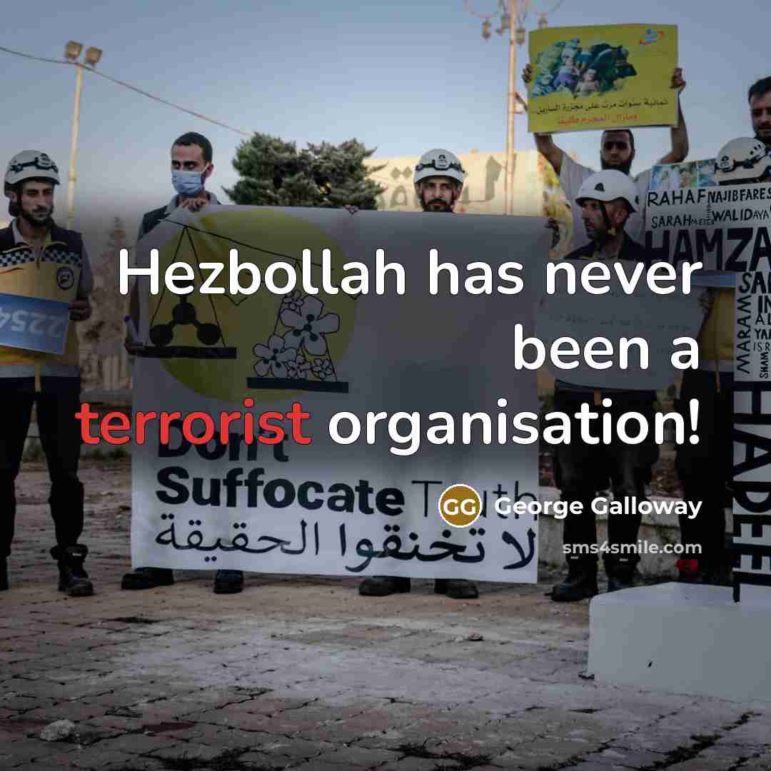 “Hezbollah has never been a terrorist organisation!…” quote by George Galloway