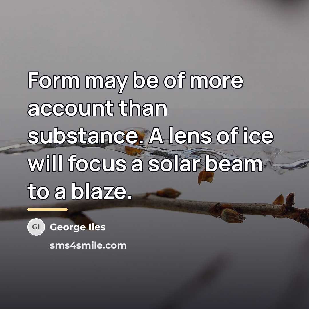 “Form may be of more account than substance. A lens…” quote by George Iles