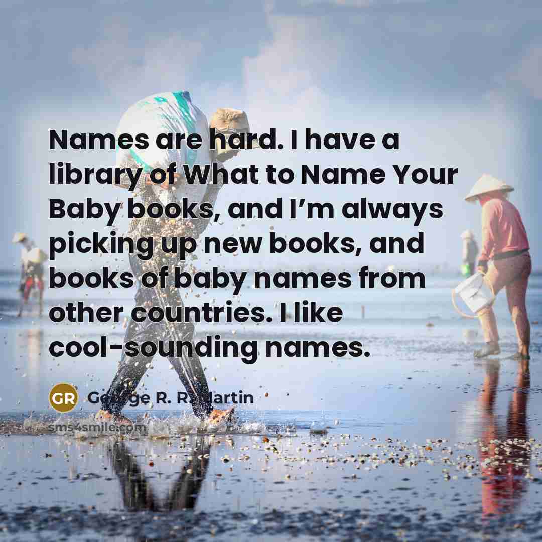 “Names are hard. I have a library of What to…” quote by George R. R. Martin