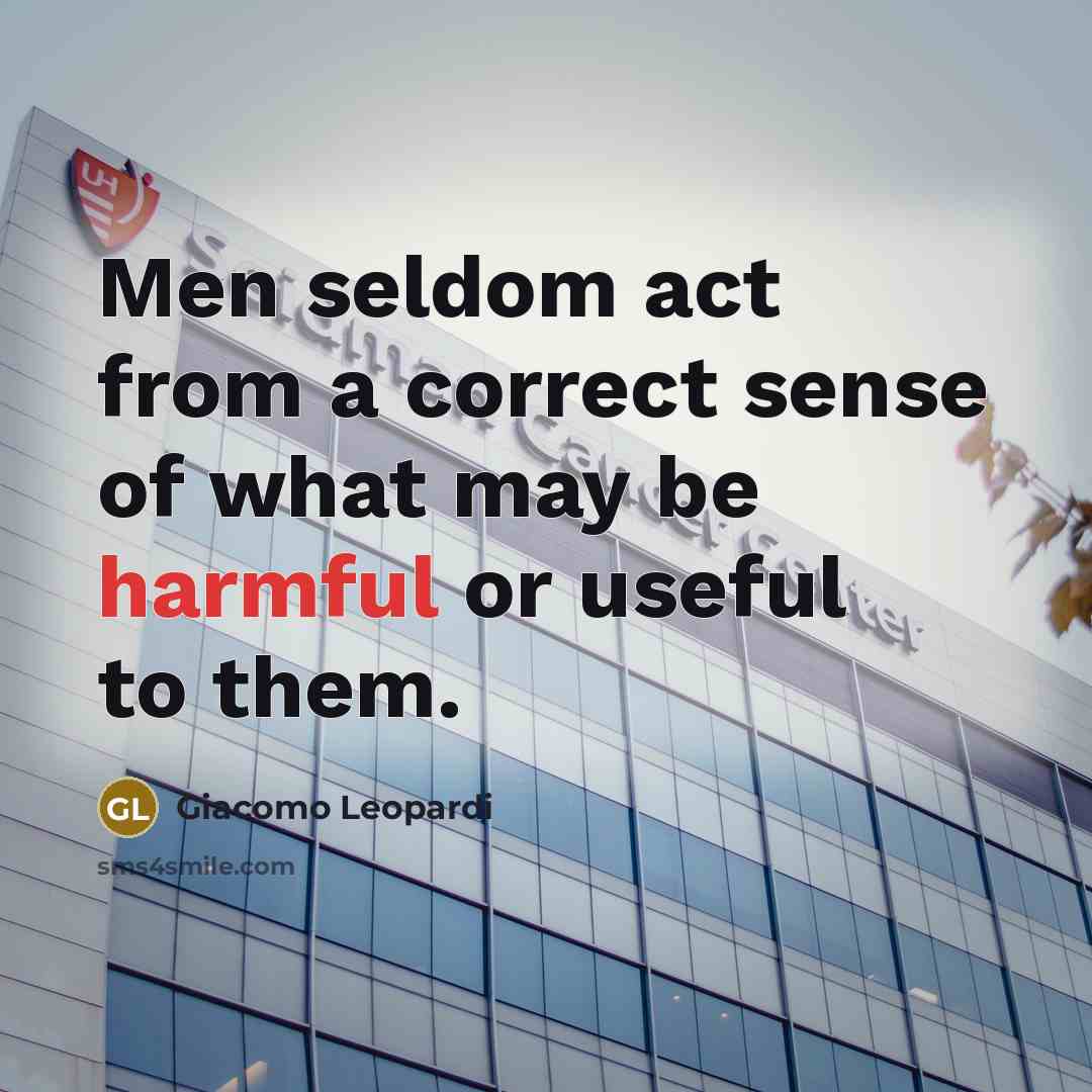 “Men seldom act from a correct sense of what may…” quote by Giacomo Leopardi