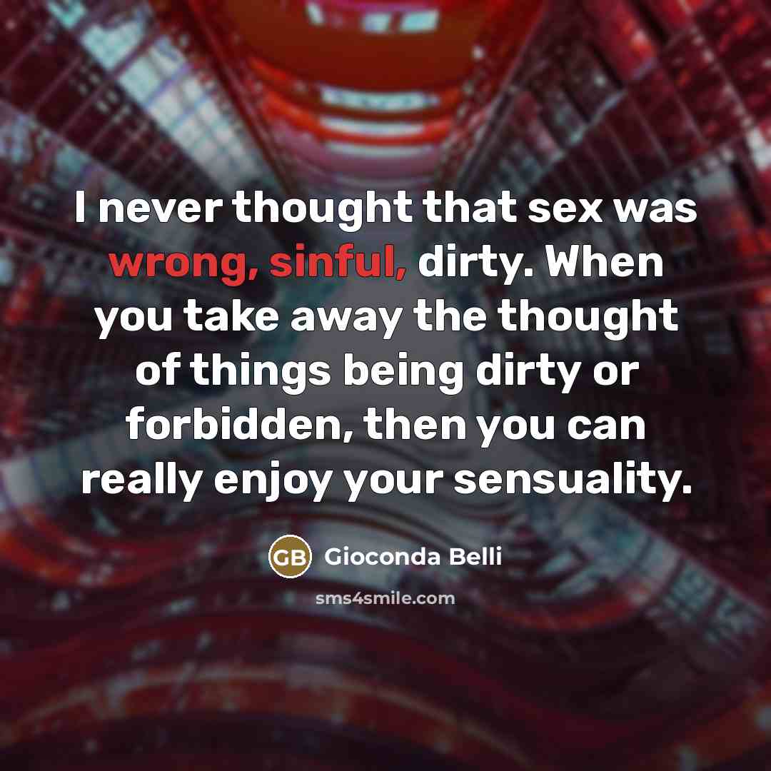 “I never thought that sex was wrong, sinful, dirty. When…” quote by Gioconda Belli