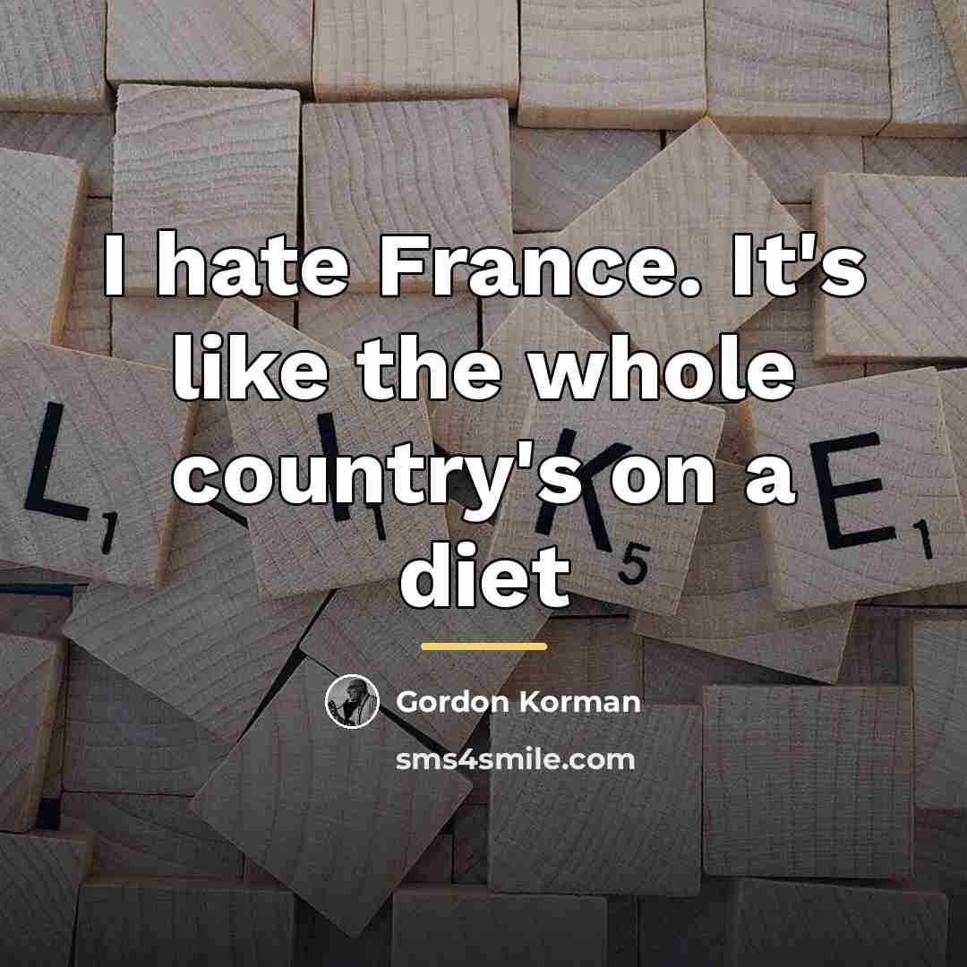 “I hate France. It's like the whole country's on a…” quote by Gordon Korman