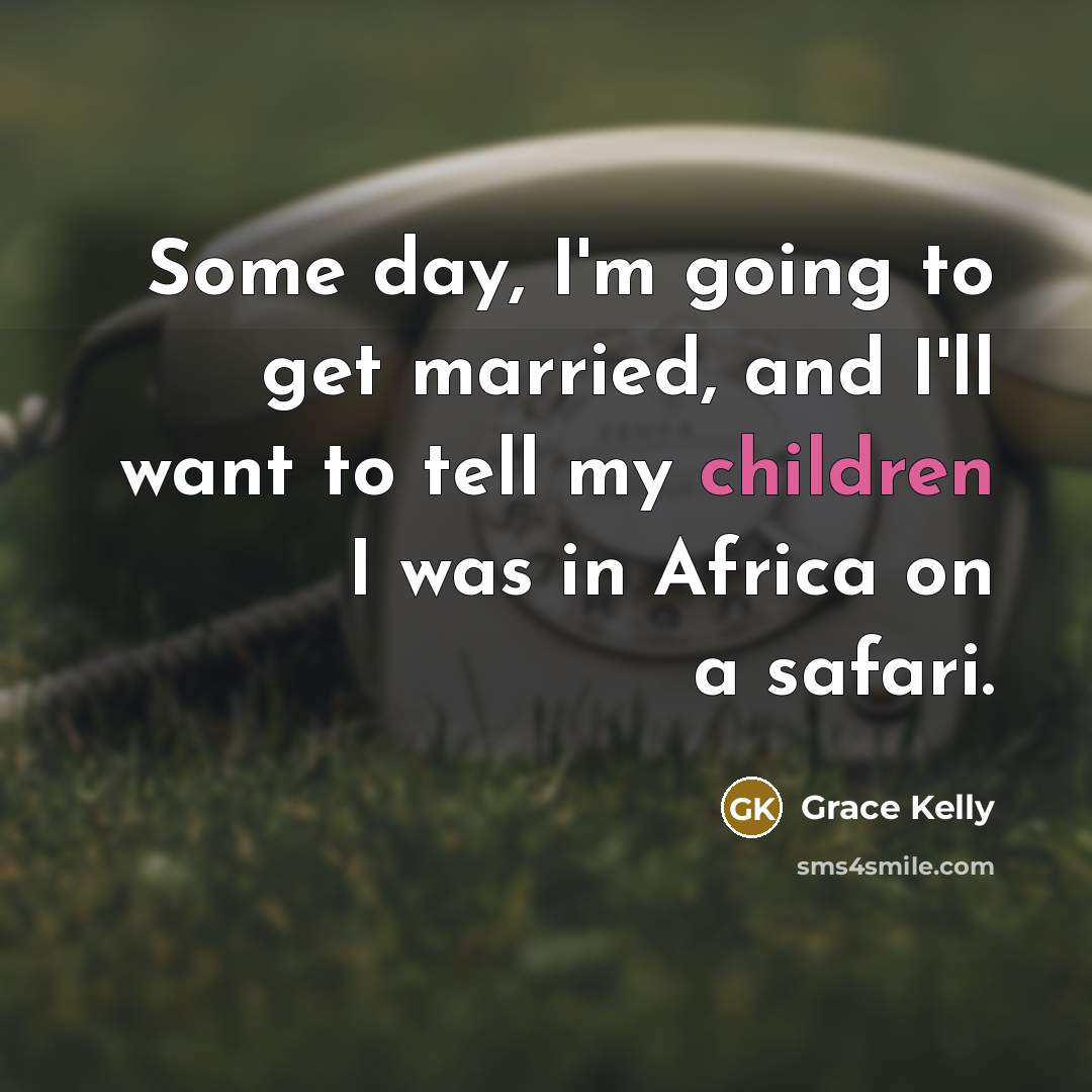“Some day, I'm going to get married, and I'll want…” quote by Grace Kelly