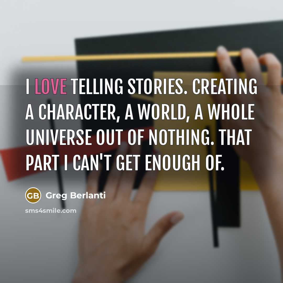 “I love telling stories. Creating a character, a world, a…” quote by Greg Berlanti