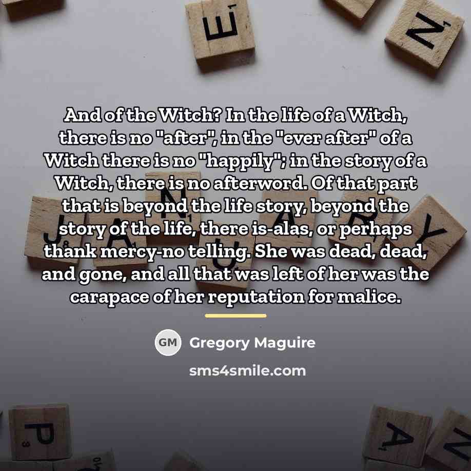 “And of the Witch? In the life of a Witch,…” quote by Gregory Maguire